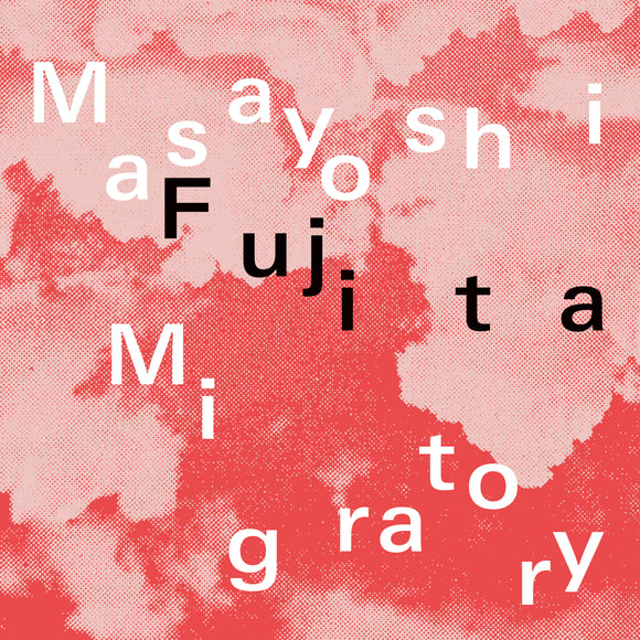 [PRE-ORDER] Masayoshi Fujita - Migratory