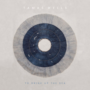 [PRE-ORDER] Tamas Wells - To Drink up the Sea