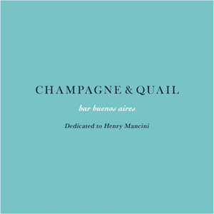 <PRE-ORDER> bar buenos aires CHAMPAGNE & QUAIL - Dedicated to Henry Mancini