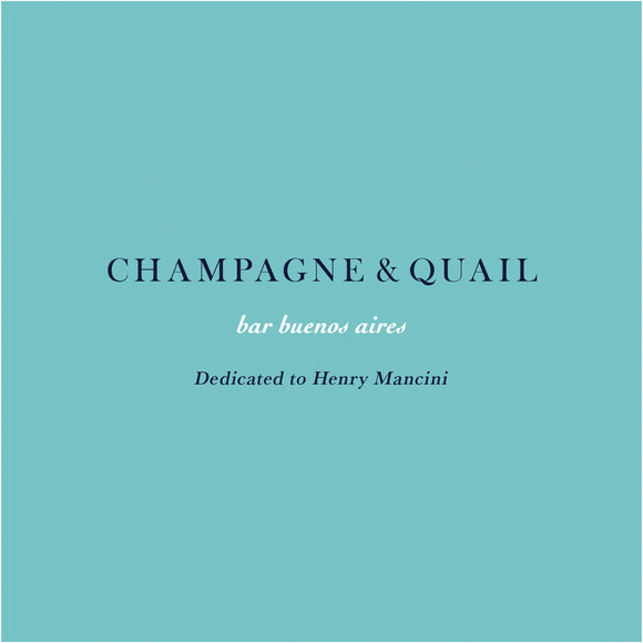 <PRE-ORDER> bar buenos aires CHAMPAGNE & QUAIL - Dedicated to Henry Mancini