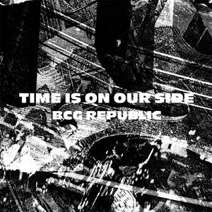 BCG REPUBLIC "Time Is On Our Side"