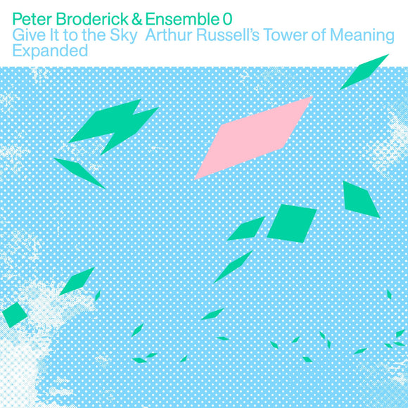 [PRE-ORDER] Peter Broderick & Ensemble 0 - Give It to the Sky : Arthur Russell’s Tower of Meaning Expanded