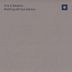 Erik K Skodvin - Nothing left but silence