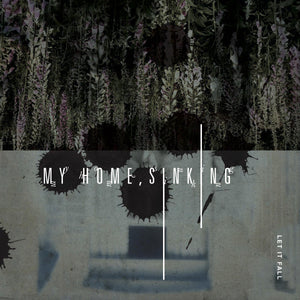 My Home, Sinking - Let It Fall