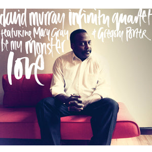 David Murray Infinity Quartet - Be My Monster Love
