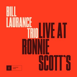 Bill Laurance Trio - Live At Ronnie Scott’s