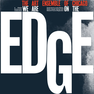 The Art Ensemble of Chicago – We Are On The Edge: A 50th Anniversary Celebration