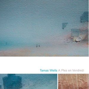 Tamas Wells - A Plea En Vendredi