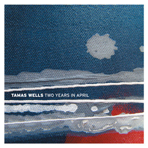 Tamas Wells - Two Years In April