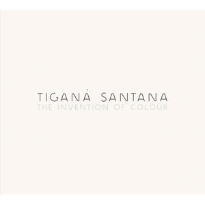 Tigana Santana - The Invention Of Colour