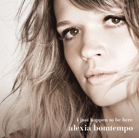 Alexia Bomtempo - I Just Happen to Be Here