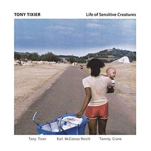 Tony Tixier - Life of Sensitive Creatures
