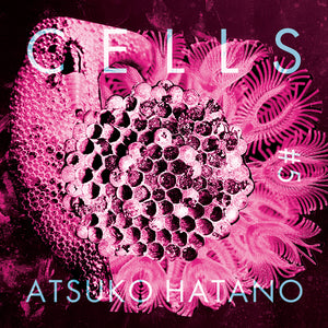 Atsuko Hatano / 波多野敦子 “Cells #5”